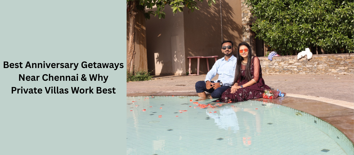 Best Anniversary Getaways Near Chennai & Why Private Villas Work Best