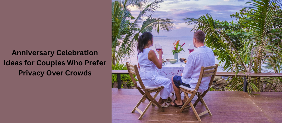 Anniversary Celebration Ideas for Couples Who Prefer Privacy Over Crowds