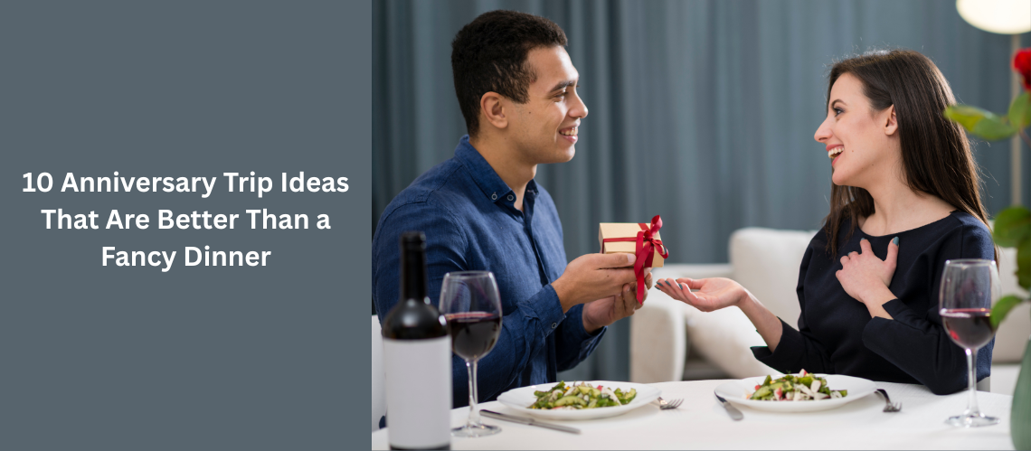 10 Anniversary Trip Ideas That Are Better Than a Fancy Dinner