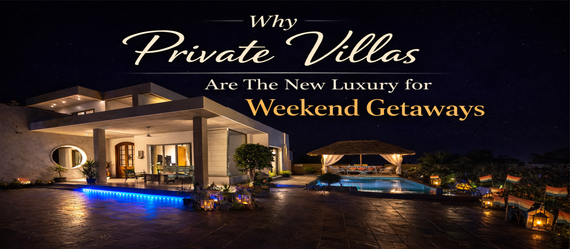 Why Private Villas Are the New Luxury for Weekend Getaways