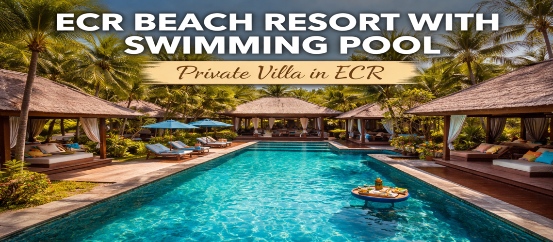 Best ECR Beach Resort with Swimming Pool – Private Beach Villa in ECR for Perfect Getaways