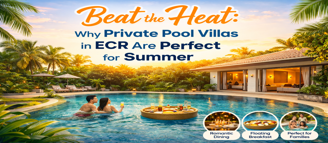 Beat the Heat: Why Private Pool Villas in ECR Are Perfect for Summer