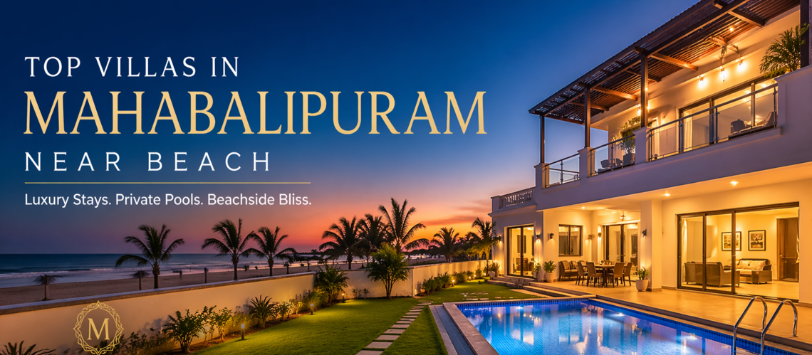 Top Villas in Mahabalipuram Near Beach (2026 Guide for Luxury Stays)