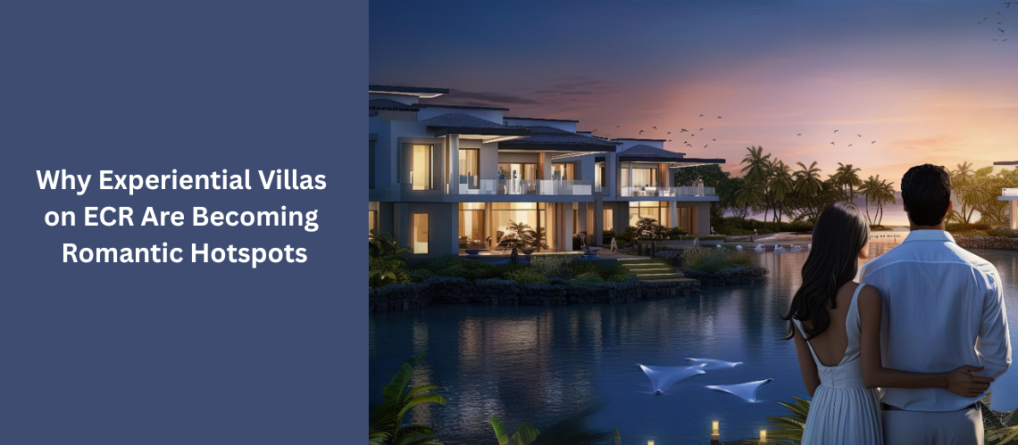 Why Experiential Villas on ECR Are Becoming Romantic Hotspots